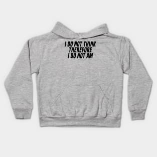 i do not think therefore i do not am Kids Hoodie